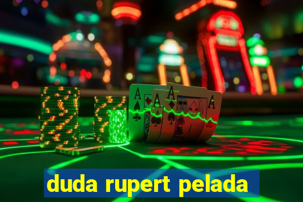 duda rupert pelada